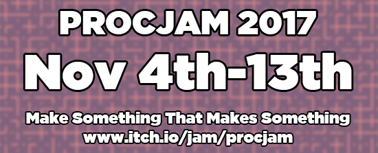 procjam's tweet photo. #PROCJAM 2017 takes place November 4th-13th, wherever you are. Join us and Make Something That Makes Something! https://t.co/Xk7pttjZwg https://t.co/IplDgj4uZ4