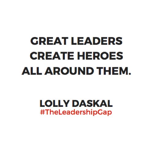 Great leaders create heroes all around them. ~<a href="/LollyDaskal/">Lolly Daskal</a> amzn.to/2nfhSuL #TheLeadershipGap