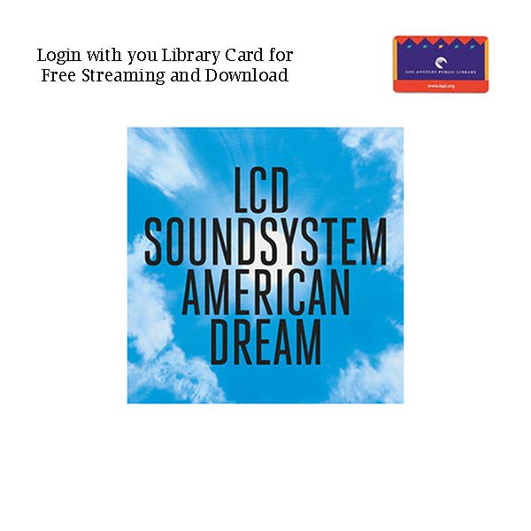 album cover blue sky background with text LCD SOUNDSYSTEM AMERICAN DREAM. Library card image in right corner.  In left corner the text:  login with your library card for free streaming and download. white background