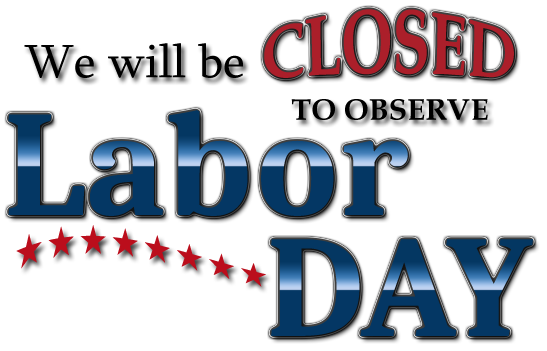 Have a safe and happy Labor Day! We will be closed! Reopening on Tuesday morning!