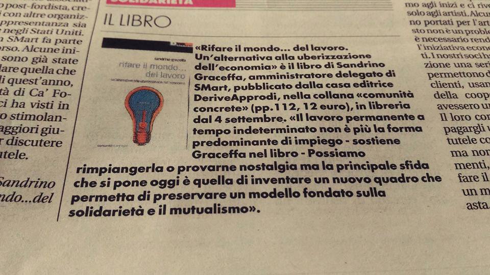 Oggi in edicola Alias de <a href="/ilmanifesto/">il manifesto</a> 5 pagine sul libro "Rifare il mondo...del lavoro" di Sandrino Graceffa e sull'esperienza di Smart