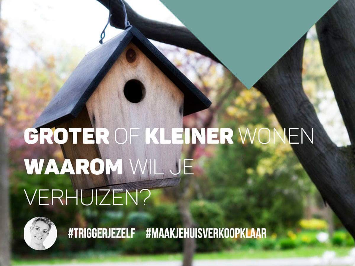 Ik wil graag kleiner wonen en jij? #triggerjezelf #huisverkopen #maakjehuisverkoopklaar