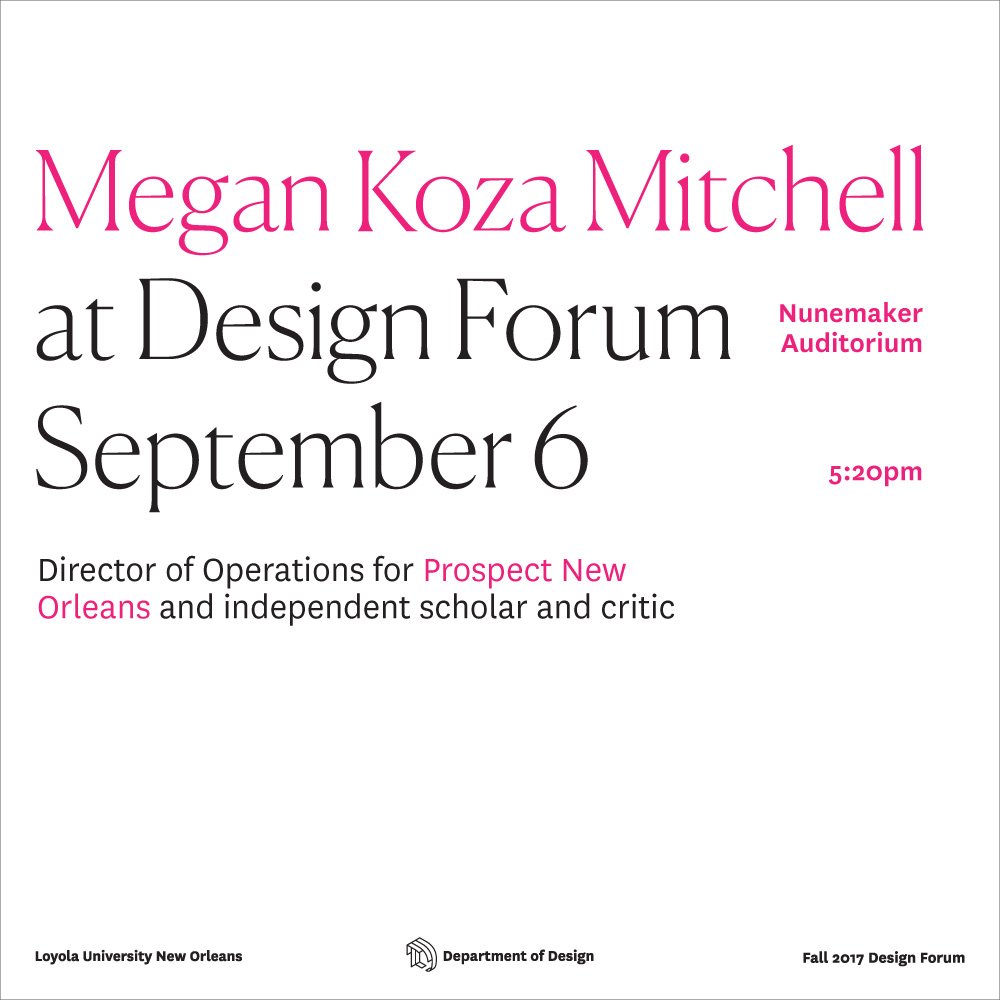 Loyola Design Forum ft. Megan Koza Mitchell
Wed, Sept 6. 5:20-6:20 PM. Nunemaker Auditorium 
<a href="/aiganeworleans/">AIGA New Orleans</a> @megankoza <a href="/Prospect_NOLA/">Prospect New Orleans</a>