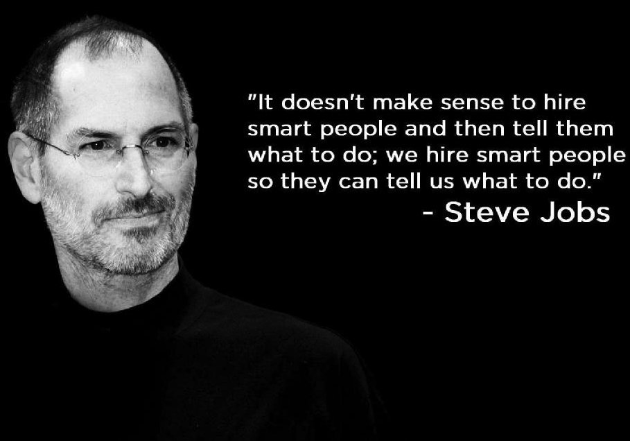 "It doesn't make sense to hire smart people and then tell them what to do" Steve Jobs #HR #Recruiting #Management