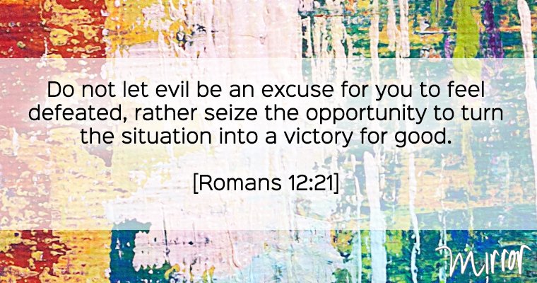 MirrorBible's tweet photo. ...rather seize the opportunity to turn the situation into a victory for good. #mirrorbible #romans12 https://t.co/q5EMdDTgKg