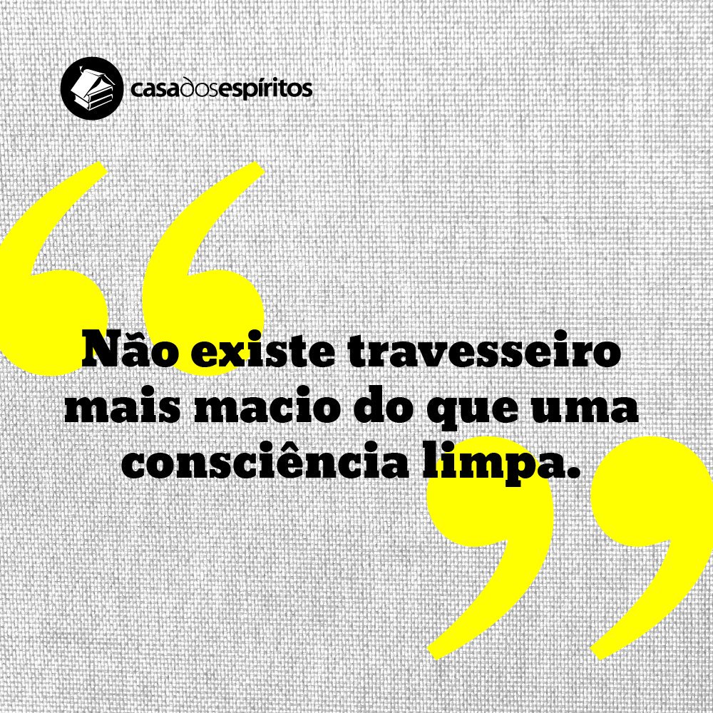 Não Existe Travesseiro Mais Macio Do Que Uma Consciência Limpa