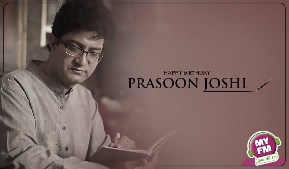 \"         ...         ...        \"
Wishing Prasoon Joshi a very happy birthday! 