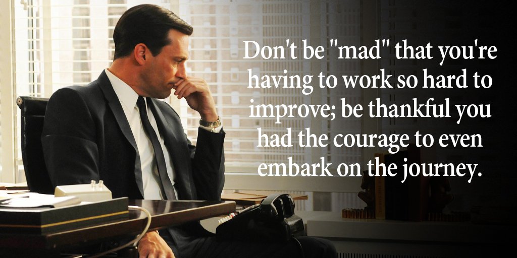 Don't be "mad" that you're having to work so hard to improve; be thankful you had the courage to even embark on... #inspiration