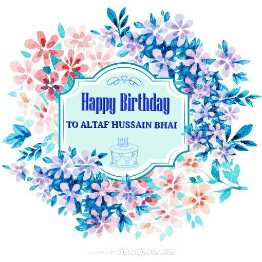  Happy Birthday To Our Spiritual Father Altaf Hussain Bhai  