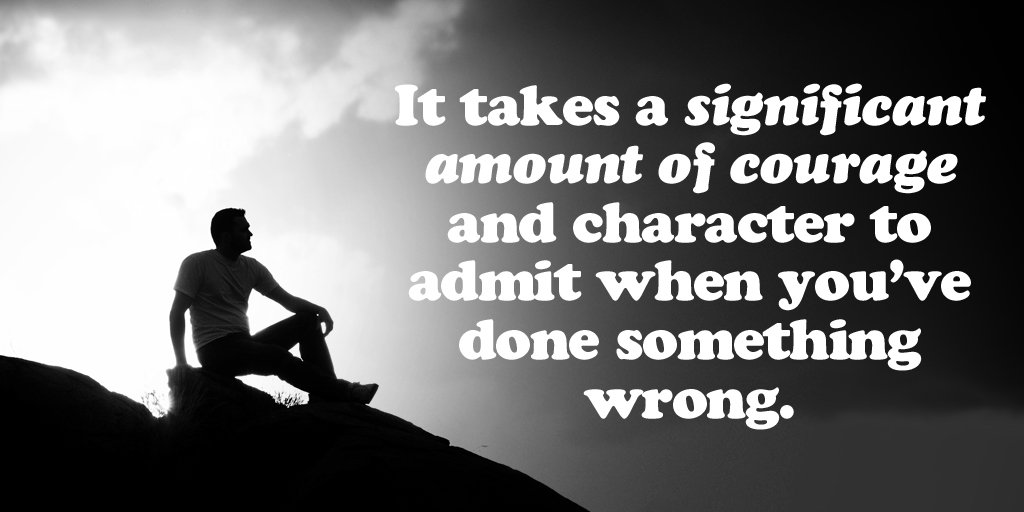 It takes a significant amount of courage and character to admit when you’ve done something wrong. #inspiration
