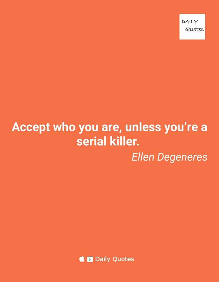 CodeplayLabs's tweet image. #WednesdayWisdom 
Accept who you are, unless you&apos;re a serial killer.
Download Daily Quotes App Now for more quotes!
bit.ly/Quotes4u