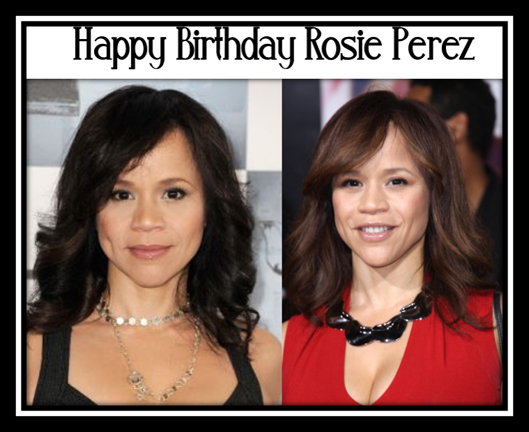 Happy Birthday Rosie Perez 
