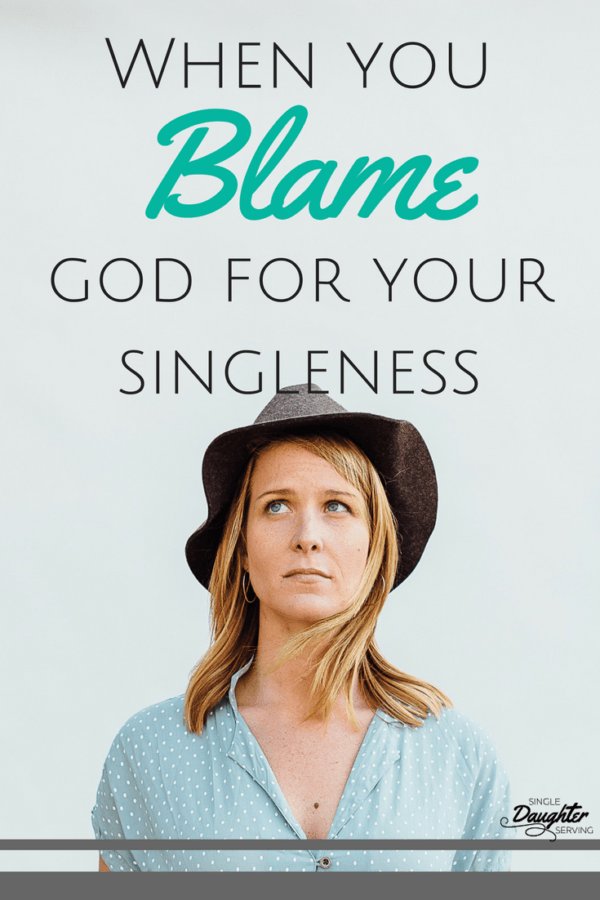 When You Blame God For Your Singleness singledaughterserving.com/singleness/bla…