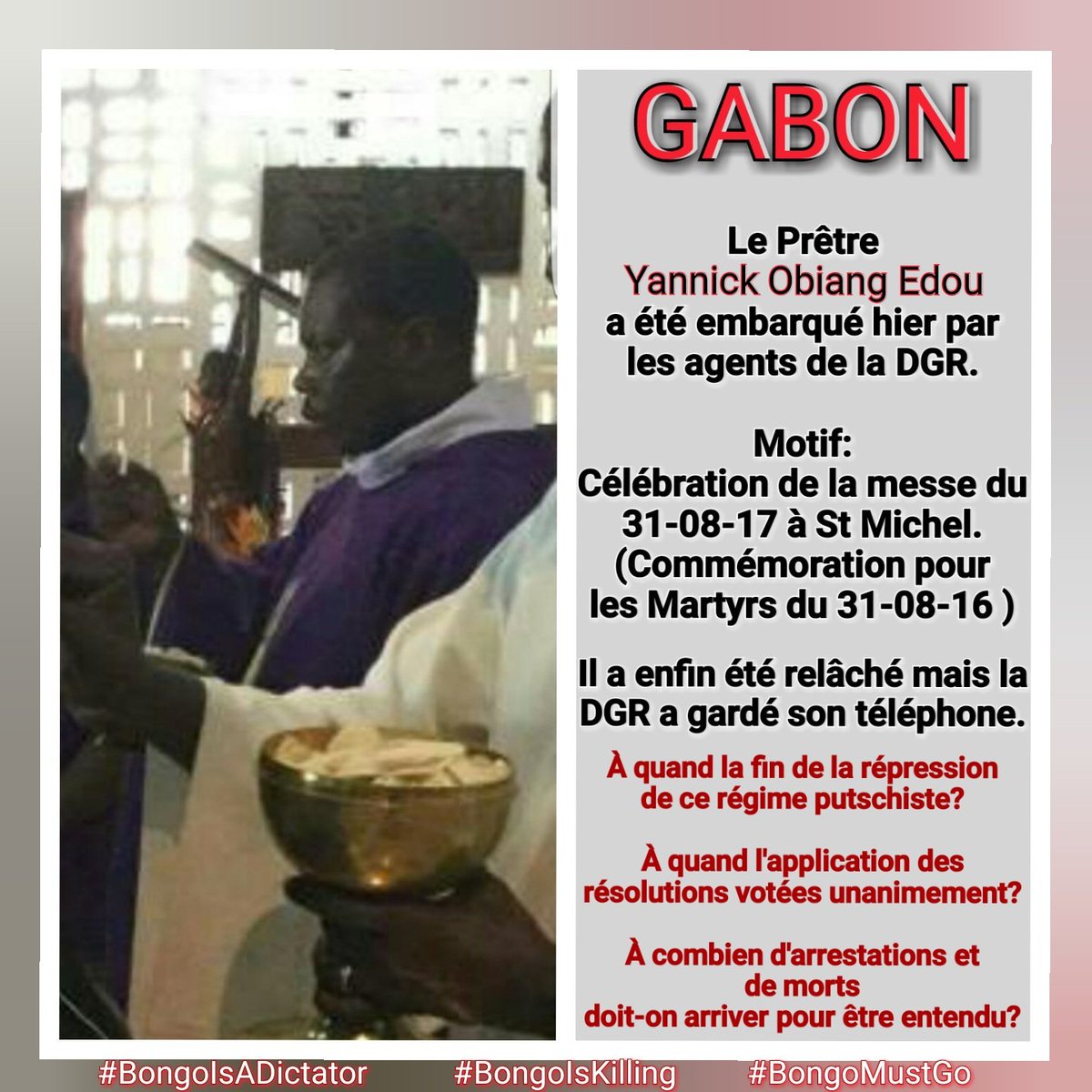 FreeGabonUK's tweet photo. #Gabon
#Bongo fait arrêter même les prêtes
Motif Célébration d1 messe pour les martyrs du #31Août2016.
SOS
#Répession
#Dictature
#Assassinat https://t.co/fMJqRsFPMW