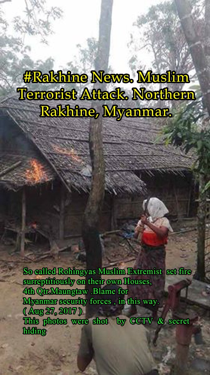 #Rakhine. Muslim Terrorists' Attack. Muslim Extremist set fire own houses,blame on Myanmar security forces at Maungtaw,Rakhine,Myanmar