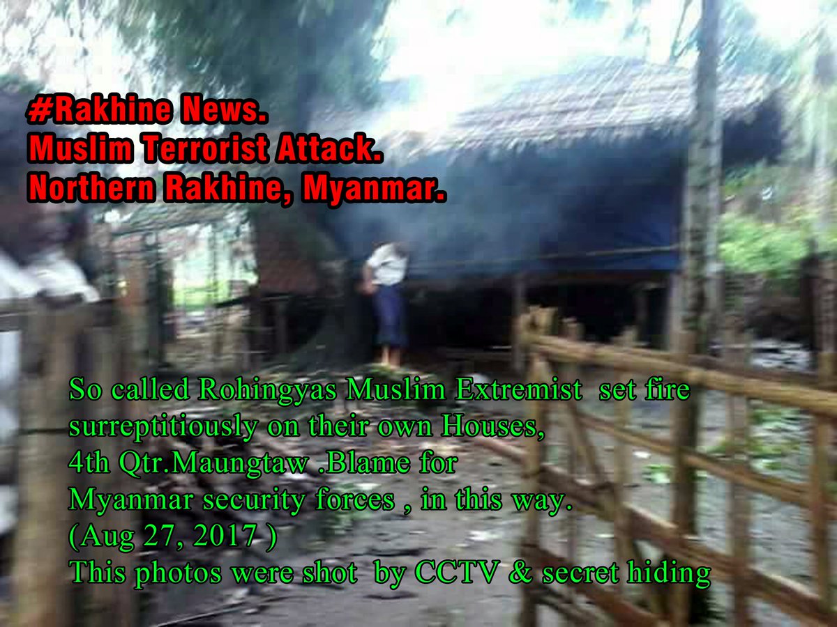 #Rakhine. Muslim Terrorists' Attack. Muslim Extremist set fire own houses,blame on Myanmar security forces at Maungtaw,Rakhine,Myanmar