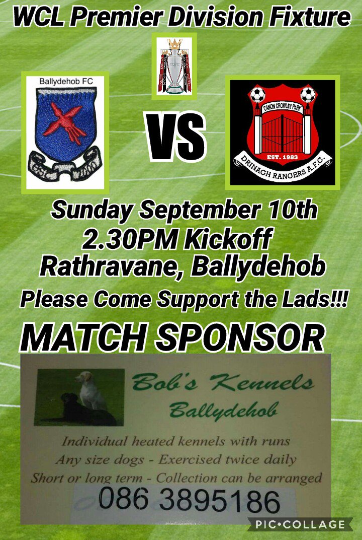 Ballydehob FC (@ballydehobfc) on Twitter photo WCL PREMIER DIVISION FIXTURE!
<a href="/BALLYDEHOBFC/">Ballydehob FC</a> vs @Drinaghfc
Rathravane 2.30
Kindly sponsored by Bob's Kennels WCL PREMIER DIVISION FIXTURE!
<a href="/BALLYDEHOBFC/">Ballydehob FC</a> vs @Drinaghfc
Rathravane 2.30
Kindly sponsored by Bob's Kennels