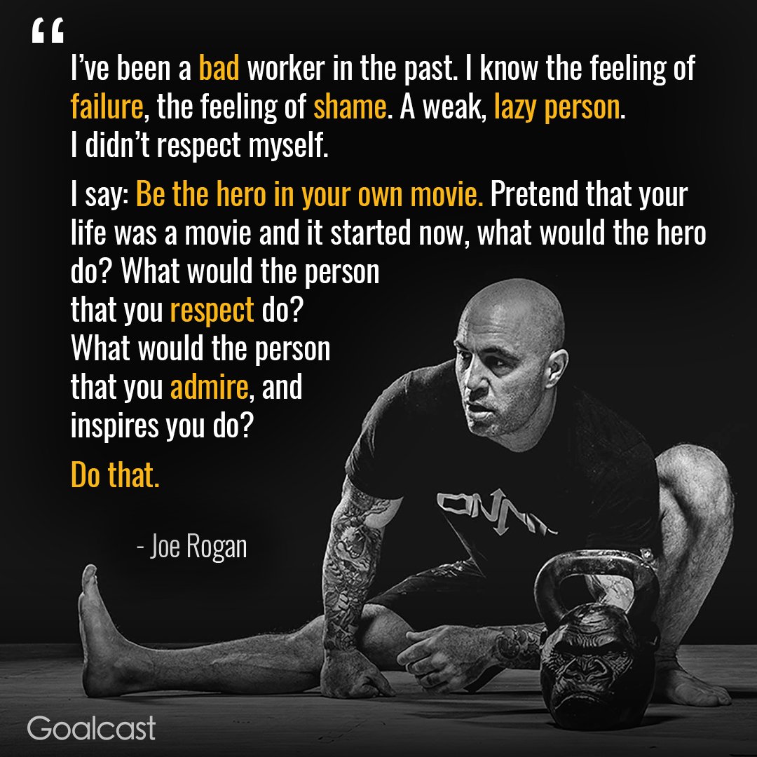 Goalcast Be The Hero In Your Own Movie Pretend That Your Life Was A Movie And It Started Now What Would The Hero Do Joe Rogan Motivation T Co Hevtejekxp