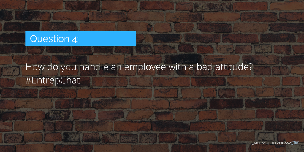 eholtzclaw's tweet image. Q4: How do you handle an #employee with a bad #attitude? 
#EntrepChat