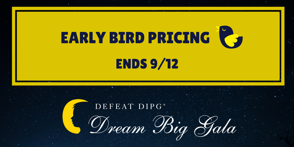 Don't miss out on EARLY BIRD 🐦 pricing for the Defeat DIPG® Dream Big Gala on 11/4.  Prices go up on 9/13!  defeatdipggala.com