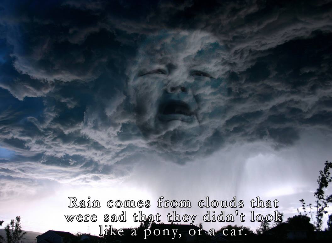 _Reality_Facts_'s tweet photo. Rain comes from clouds that were sad that they didn't look like a pony, or a car.
#DidYouKnow #Rain #clouds #sad https://t.co/Eopm8I551X