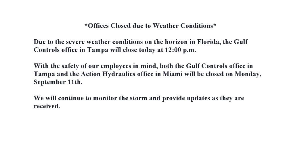 GulfControls's tweet image. Gulf Controls &amp;amp; Action Hydraulics will be closed on Monday Sept. 11 due to severe weather conditions on the horizon in Florida. #StaySafe