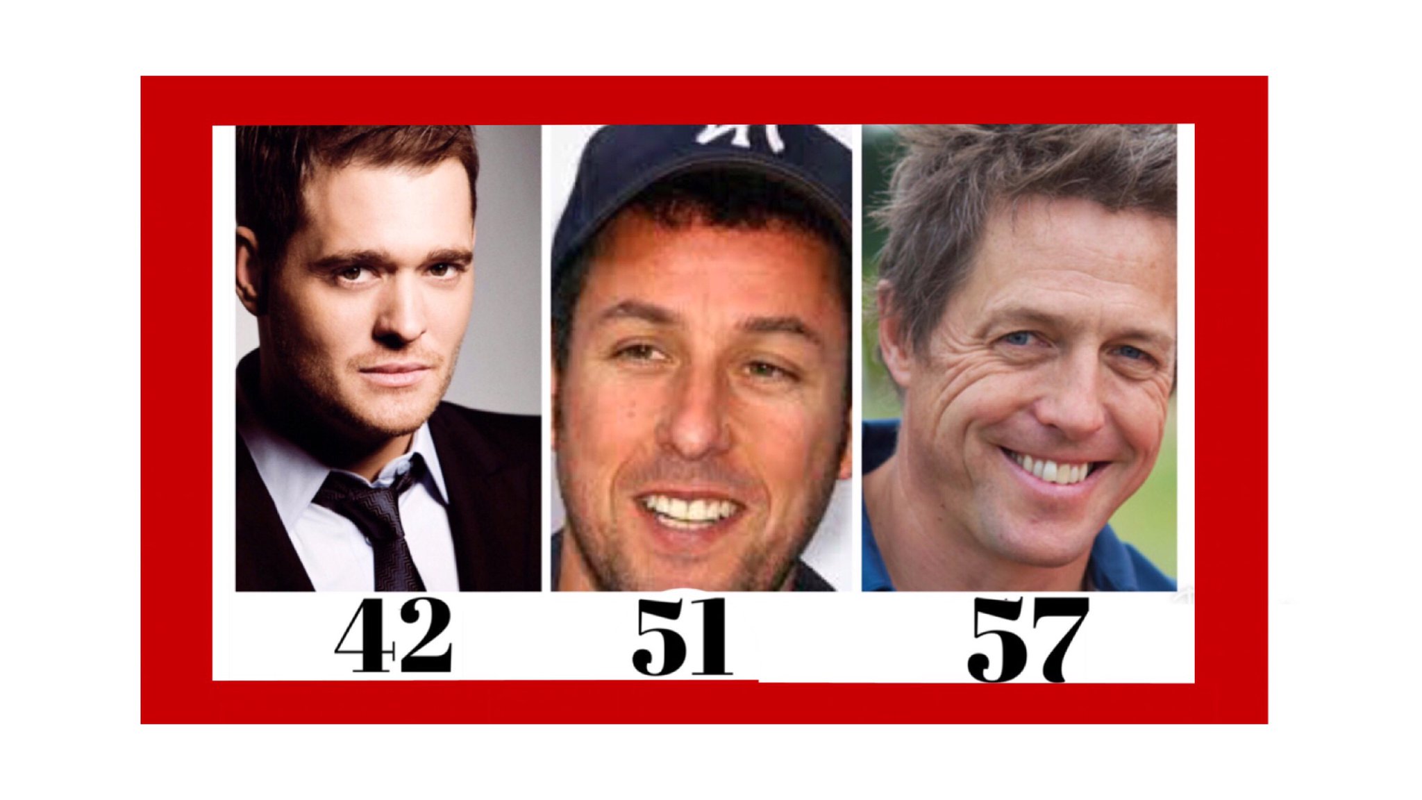 Michael Bublé Adam Sandler & Hugh Grant all born 1975, 66 & 60 respectively. Happy Birthday boys. 