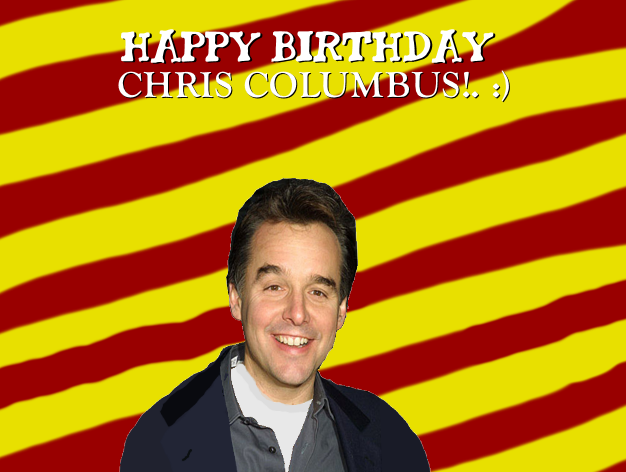 Happy Birthday Chris Columbus!. :) 