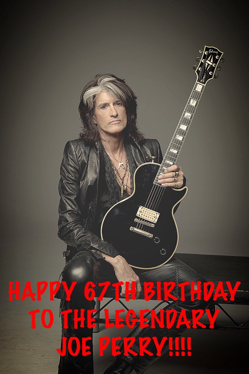    HAPPY 67TH BIRTHDAY TO THIS AMAZING MAN, MR. JOE PERRY!!!! HOPE IT\S A ROCKIN ONE JOE!!!!!  