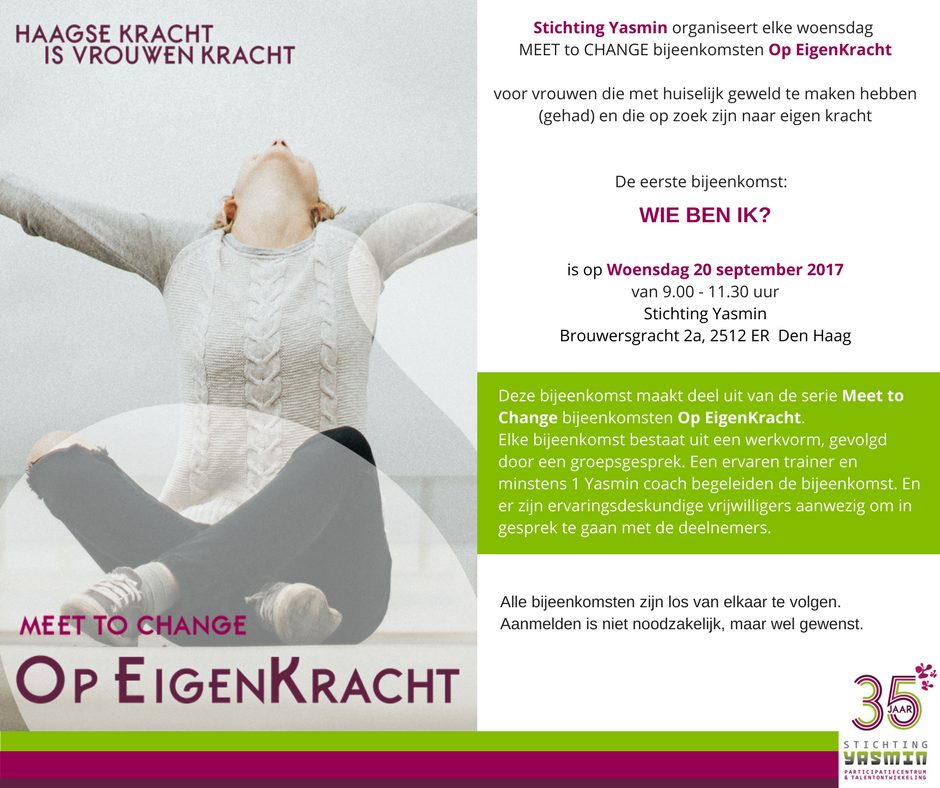 as. woe WIE BEN IK? Eerste MEET to CHANGE - Op EigenKracht voor vrouwen die met huiselijk geweld te maken hebben (gehad).  <a href="/StichtingYasmin/">Stichting Yasmin</a>