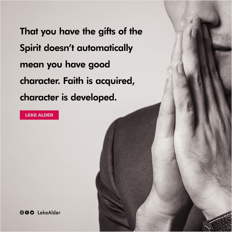 LekeAlderStore's tweet photo. That you have gifts of the Spirit doesn't automatically mean you have good character. Faith is acquired, character is developed. @LekeAlder https://t.co/1303ibZSQ9