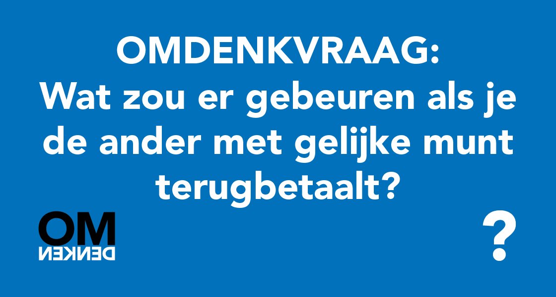 Kijk eens anders naar jouw probleem en stel jezelf een omdenkvraag.