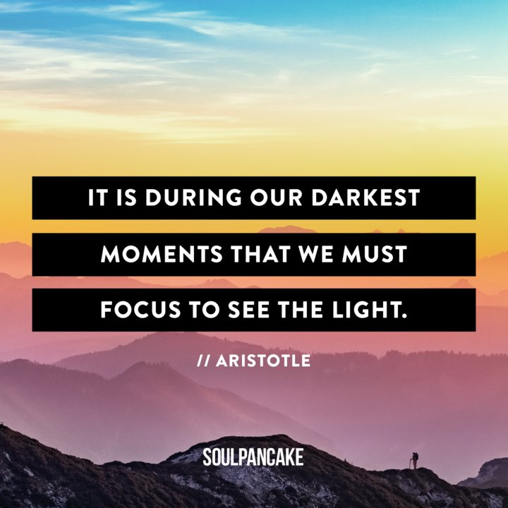 Be a light when the world seems dark.