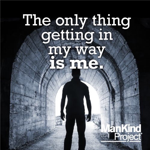 If you think someone or something else is standing in your way of succeeding, you're wrong - it's you. <a href="/mankindproject/">The ManKind Project</a>