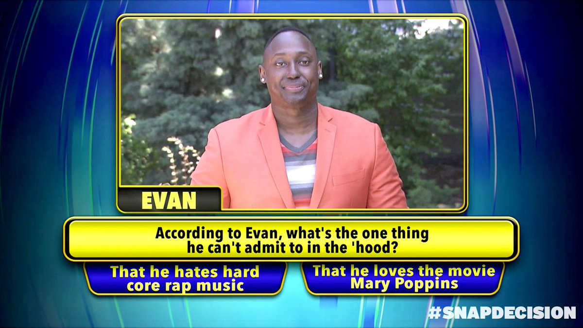 Evan just can’t admit THIS! Is it:
A)He hates hard core rap music
B)He loves the movie “Mary Poppins” 
#SnapDecision