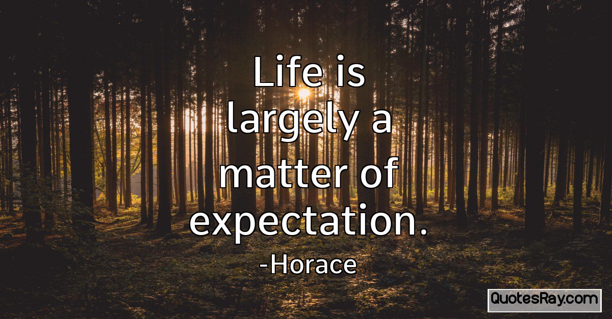 TheQuotesRay's tweet photo. Life is largely a matter of expectation. #HoraceQuote  #MatterQuote #ExpectationQuote https://t.co/0lpZxvnBKm https://t.co/X1TUQNJChl