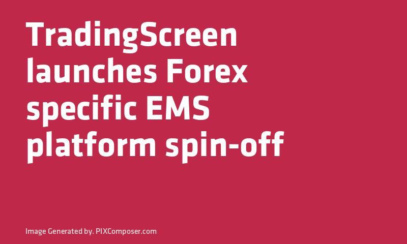 FX_Trading_News's tweet image. #TradingScreen launches #Forex specific EMS platform spin-off ift.tt/2wouobL
