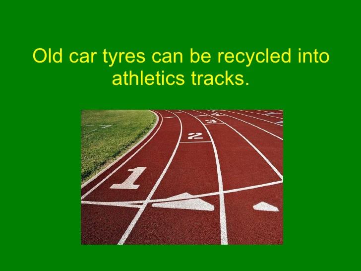 Old tyres can be recycled into athletics tracks. #recycle #Kent #Sussex #London
