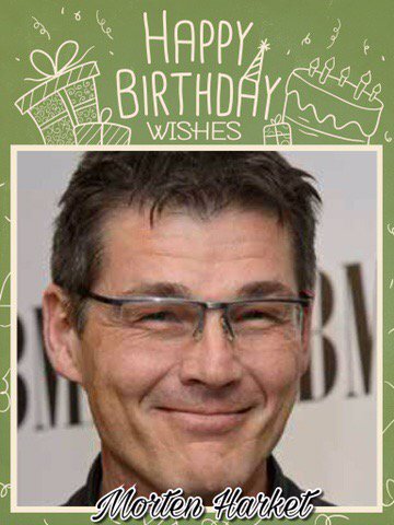 Happy Birthday Morten Harket, William Jackson, Ray Wilkins, Mark Webber, Alan Sheehan & Myles Wright    