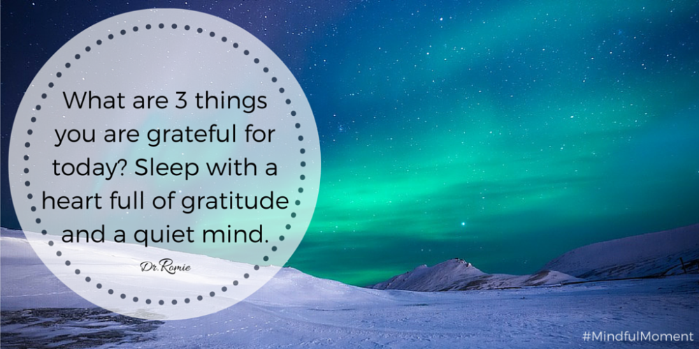 DrRomie's tweet photo. Tweet me 3 things you are grateful for tonight. Welcome sleep with a clear mind &amp; heart full of #gratitude. #Mindful https://t.co/zaJJIfJKE0