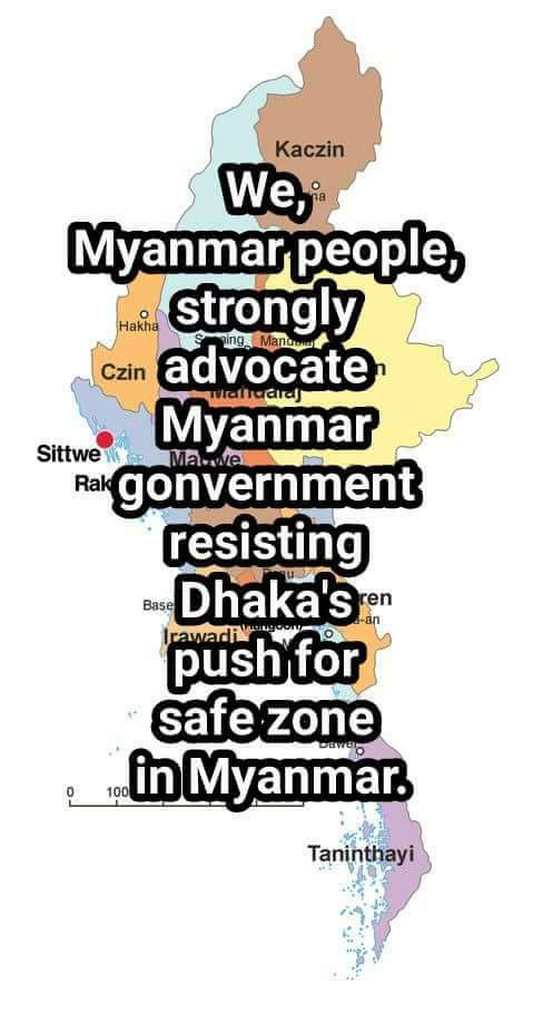 We, Myanmar people, strongly advocate Myanmar gonvernment resisting Dhaka's push for safe zone in Myanmar.
