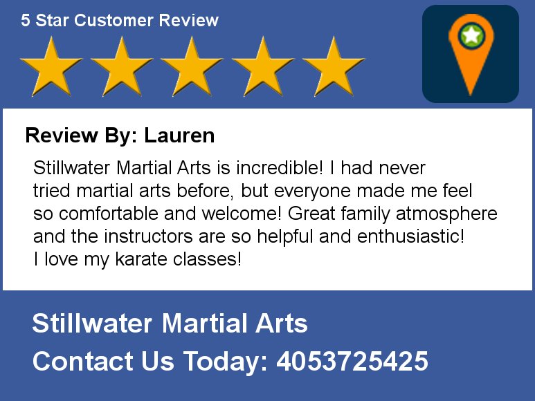Review By: Lauren Stillwater Martial Arts is incredible! I had never tried martial arts before, but everyone made me