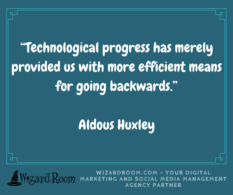 WizardRoom's tweet photo. “Technological progress has merely provided us with more efficient means for going backwards.”

-Aldous Huxley https://t.co/saEKzS3HBg