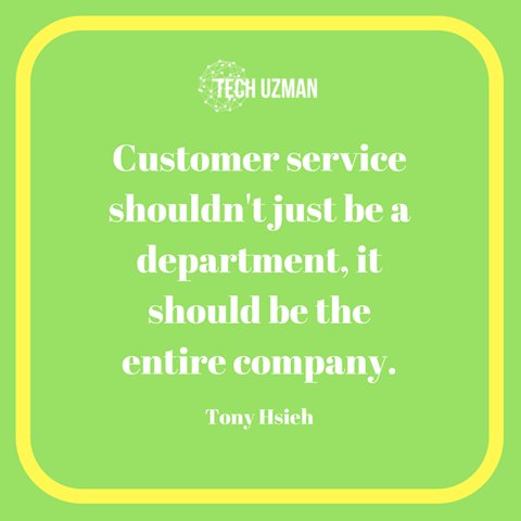 TechUzman's tweet photo. #customer service shouldn't just be a department, it should be the entire #company. #TonyHsieh https://t.co/H3UFuoVghN