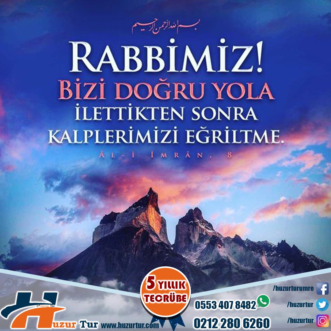 "RABBİMİZ! Bizi Doğru Yola İlettikten Sonra Kalplerimizi Eğriltme."
'Al-i İmran. 8'
Umre ziyaretlerinizde Uygun fiyat Kaliteli hizmet için Huzur Tur'u Seçin...
iletişim: 0212 280 6260
Whatsapp:0553 407 8482
huzurtur.com