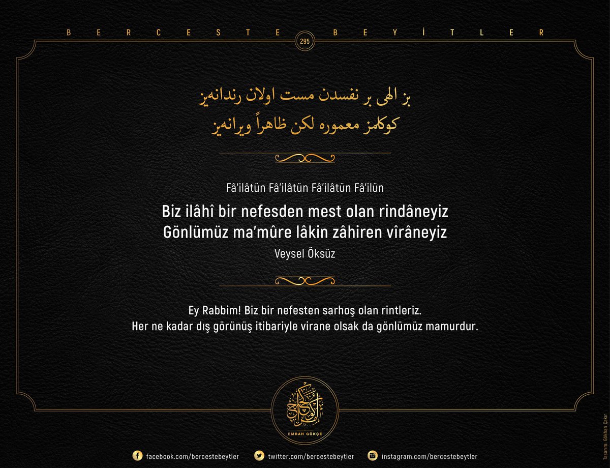 Berceste Beyitler - 295

Biz ilâhî bir nefesden mest olan rindâneyiz
Gönlümüz ma’mûre lâkin zâhiren vîrâneyiz

| Veysel Öksüz