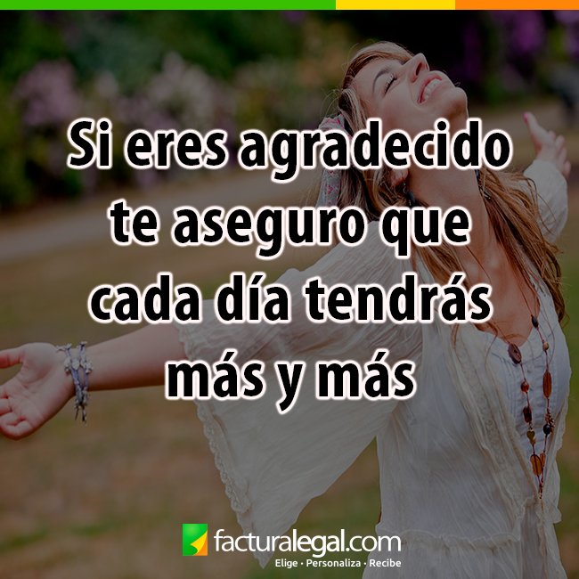 FacturaLegal's tweet photo. Si eres agradecido te aseguro que cada día tendrás más y más #Facturalegal #MotivateconFl #18Sep #Formaslibres https://t.co/S0O3oS9ZOW