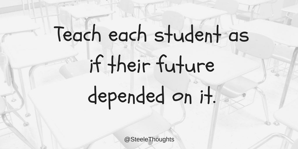 SteeleThoughts's tweet photo. Teach each student as if their future depended on it. https://t.co/lztvyV9qMr