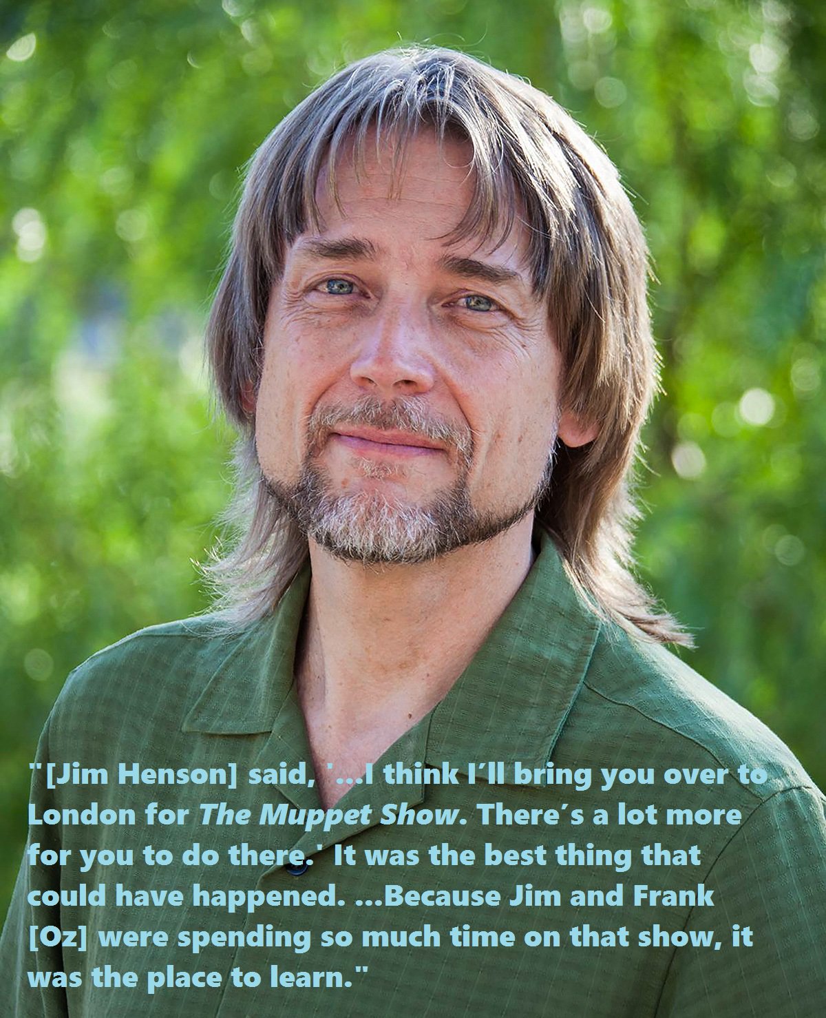 (On joining the crew of The Muppet Show.)

Happy Birthday, Steve Whitmire! 