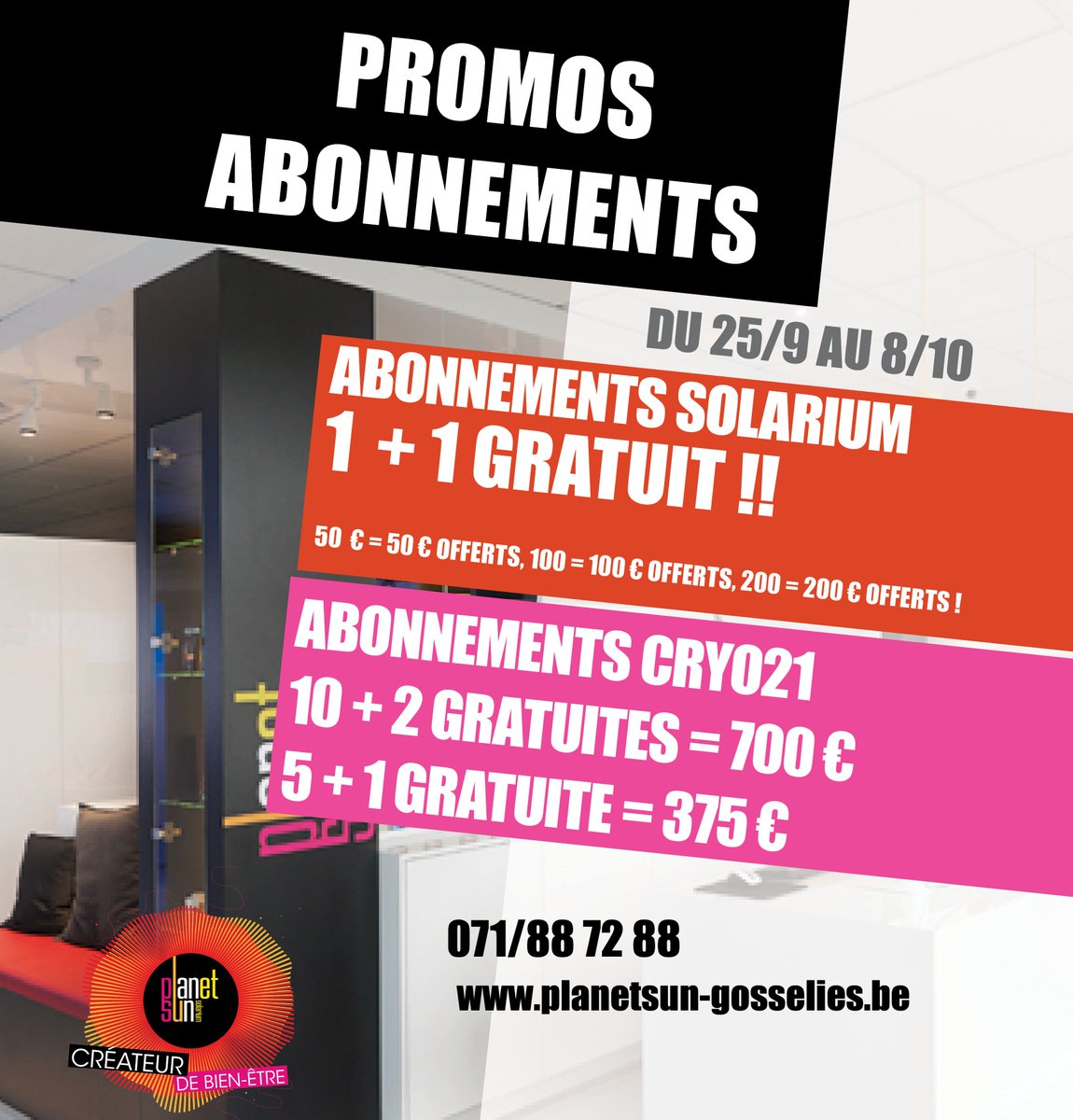 <a href="/Planetsun6041/">PlanetSun Gosselies</a> Dès le lundi 25/9 profitez de nos PROMOS Abonnements
➡ Solarium : 1+1 GRATUIT !  
➡ Cryo21 (amincissement) : 10+2 ou 5+1 !